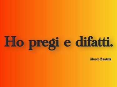 Digital Arts titled "Ho pregi e difatti" by Marco Zautzik, Original Artwork, Digital Collage