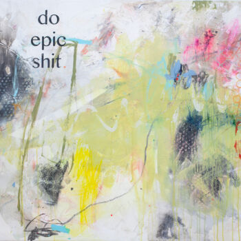 Painting titled "Do epic shit" by Carolina Alotus, Original Artwork, Acrylic