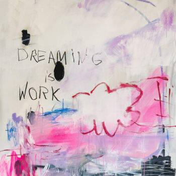 Malerei mit dem Titel "Dreaming is work" von Christiane Lohrig, Original-Kunstwerk, Acryl