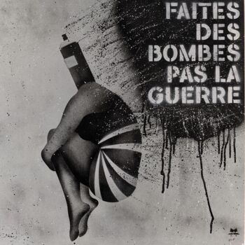 Painting titled "FAITES DES BOMBES P…" by Mister Blackwhite, Original Artwork, Spray paint Mounted on Wood Stretcher frame