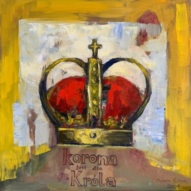 Painting titled "Korona jest dla Kró…" by Arleta Eiben, Original Artwork, Oil