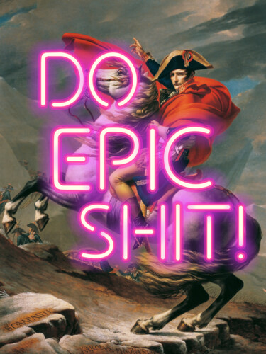Digital Arts titled "DO EPIC SHIT - Napo…" by Kerry Pritchard, Original Artwork, Digital Painting