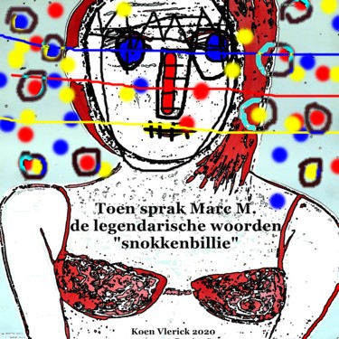 Arte digitale intitolato "Toen sprak Marc M.…" da Koen Vlerick, Opera d'arte originale, Lavoro digitale 2D