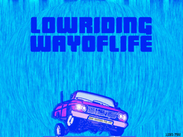 数字艺术 标题为“Lowriding Way Of Li…” 由Lord Faz, 原创艺术品, 数字油画