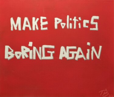 Pintura intitulada "Make Politics Borin…" por Tb, Obras de arte originais, Acrílico