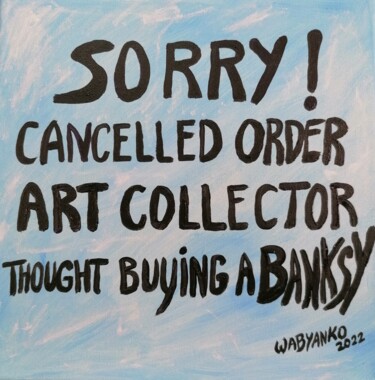 Картина под названием "Sorry! Order cancel…" - Wabyanko, Подлинное произведение искусства, Акрил Установлен на Деревянная ра…