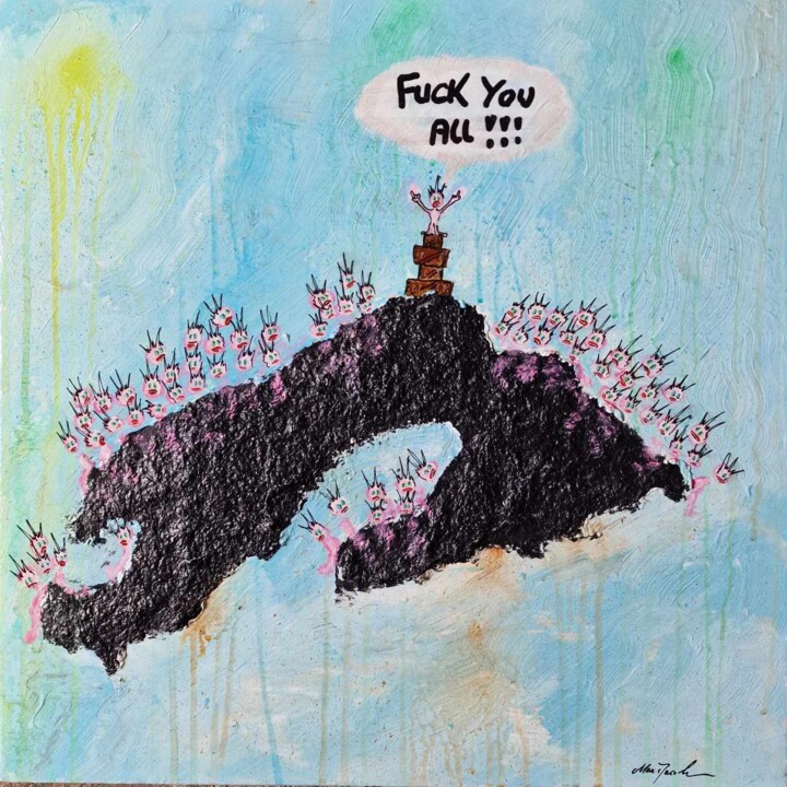 Painting titled "Fuck You All" by Max Hojer Jacobsen, Original Artwork, Acrylic Mounted on Wood Stretcher frame